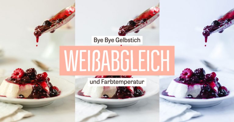 Farbtemperatur & Weißabgleich – Bye Bye Gelbstich