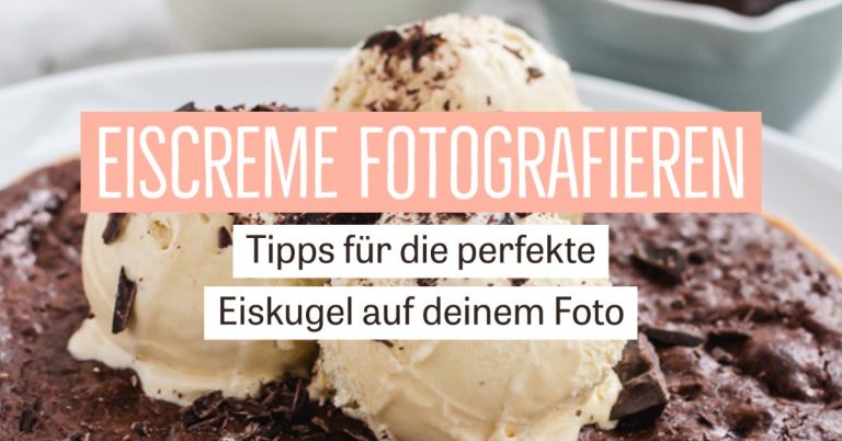 Eiscreme fotografieren – Tipps für die perfekte Eiskugel auf deinen Fotos