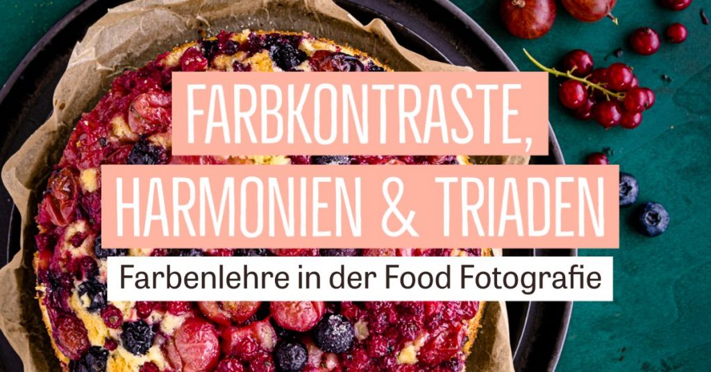 Farbenlehre in der Food Fotografie – Farbkontraste, Harmonien & Triaden | Food im Fokus